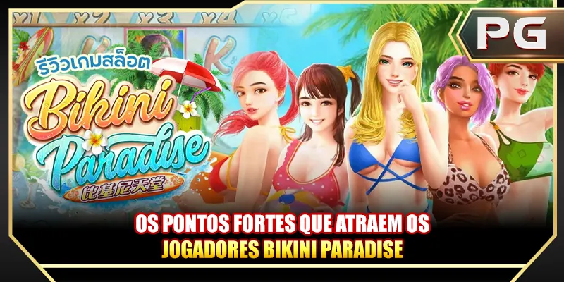 Os pontos fortes que atraem os jogadores Bikini Paradise