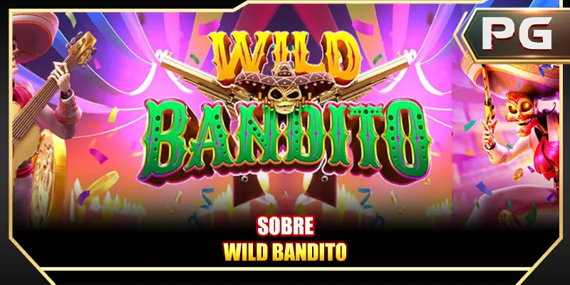 Sobre Wild Bandito